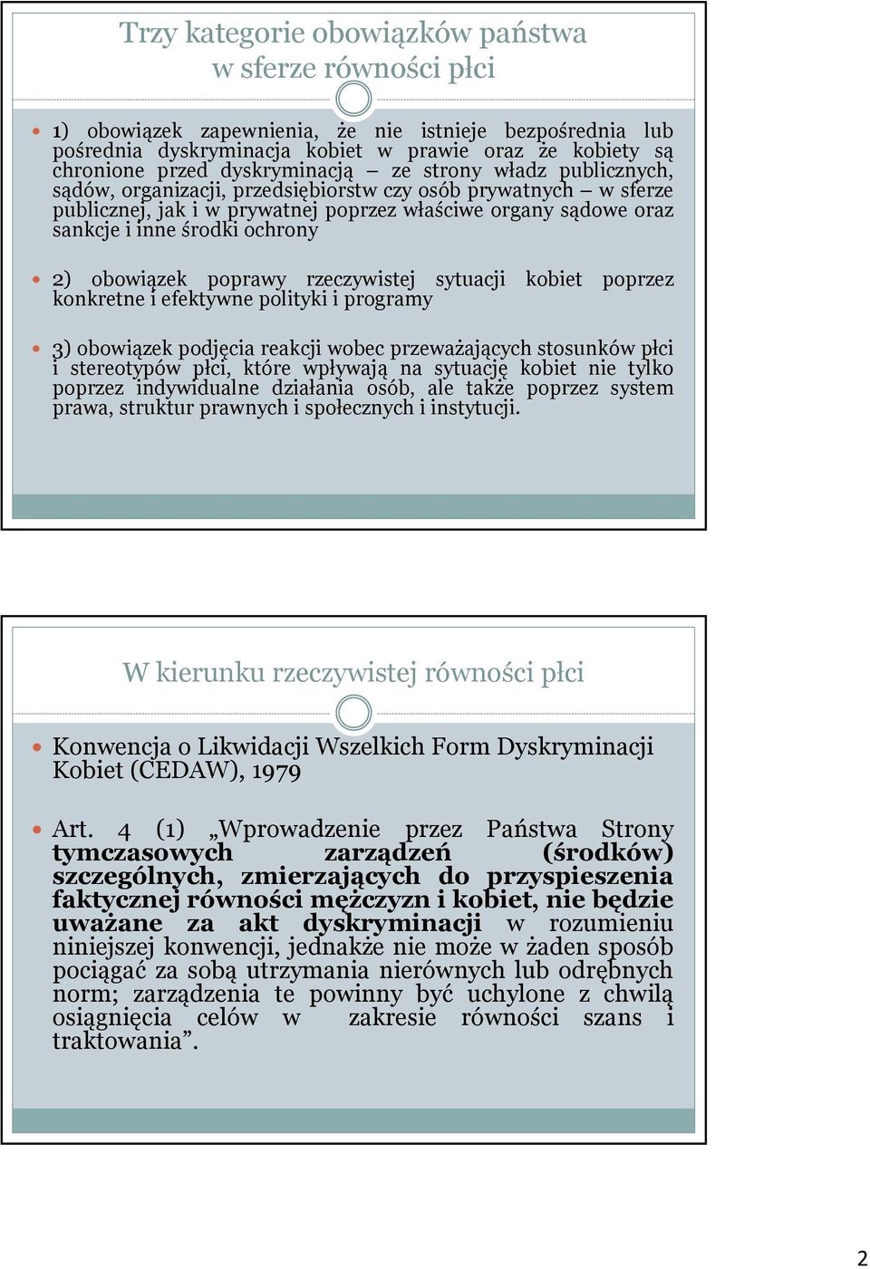 ochrony 2) obowiązek poprawy rzeczywistej sytuacji kobiet poprzez konkretne i efektywne polityki i programy 3) obowiązek podjęcia reakcji wobec przeważających stosunków płci i stereotypów płci, które