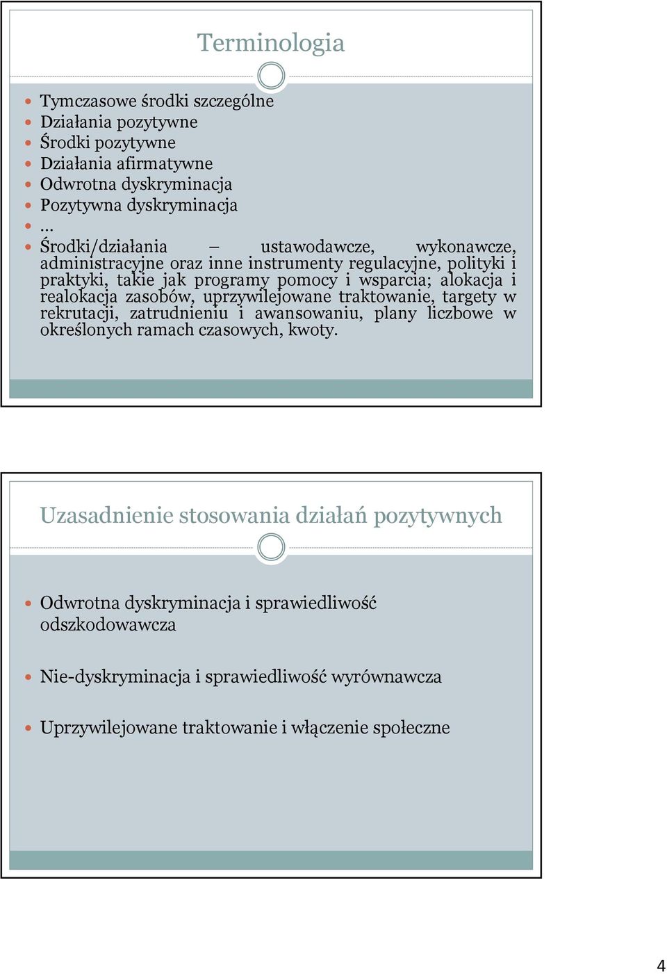 zasobów, uprzywilejowane traktowanie, targety w rekrutacji, zatrudnieniu i awansowaniu, plany liczbowe w określonych ramach czasowych, kwoty.