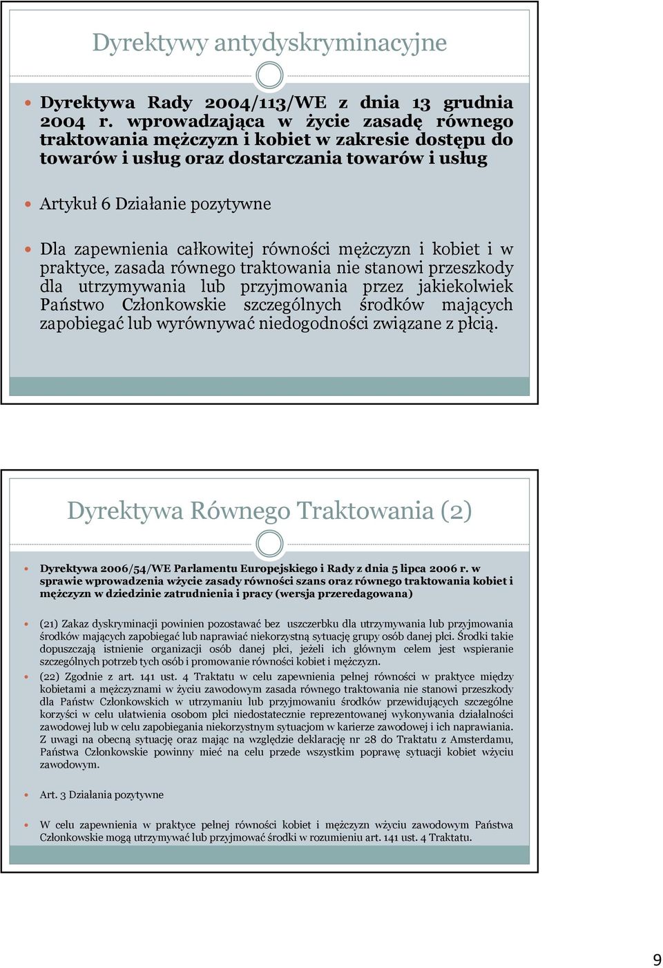 równości mężczyzn i kobiet i w praktyce, zasada równego traktowania nie stanowi przeszkody dla utrzymywania lub przyjmowania przez jakiekolwiek Państwo Członkowskie szczególnych środków mających