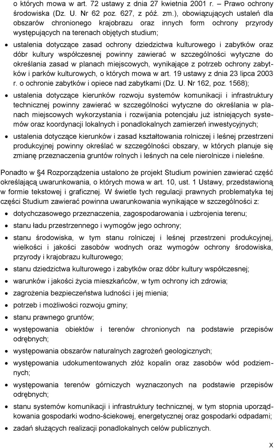 zabytków oraz dóbr kultury współczesnej powinny zawierać w szczególności wytyczne do określania zasad w planach miejscowych, wynikające z potrzeb ochrony zabytków i parków kulturowych, o których mowa