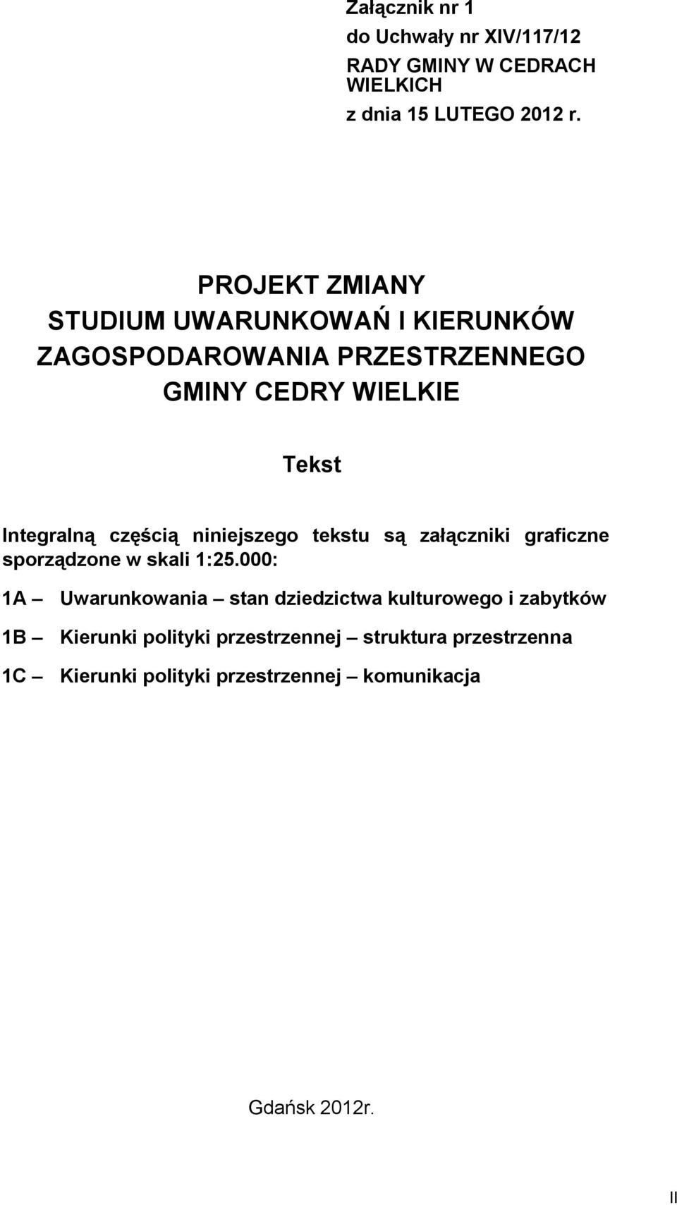 częścią niniejszego tekstu są załączniki graficzne sporządzone w skali 1:25.