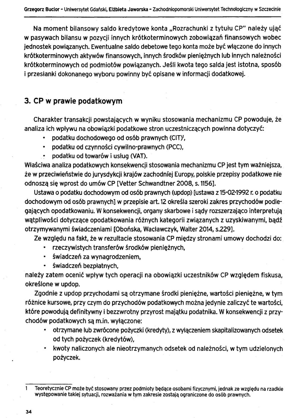 Ewentualne saldo debetowe tego konta może być włączone do innych krótkoterminowych aktywów finansowych, innych środków pieniężnych lub innych należności krótkoterminowych od podmiotów powiązanych.