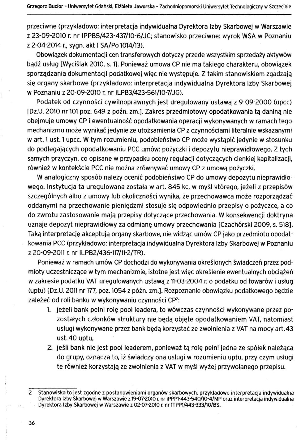 Obowiązek dokumentacji cen transferowych dotyczy przede wszystkim sprzedaży aktywów bądź usług [Wyciślak 2010, s. 1].