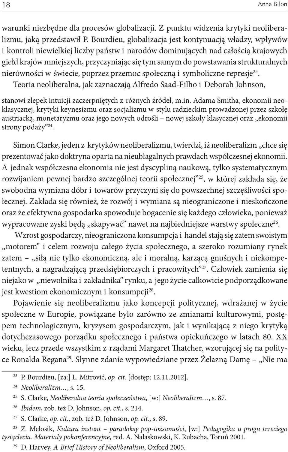 powstawania strukturalnych nierówności w świecie, poprzez przemoc społeczną i symboliczne represje 23.