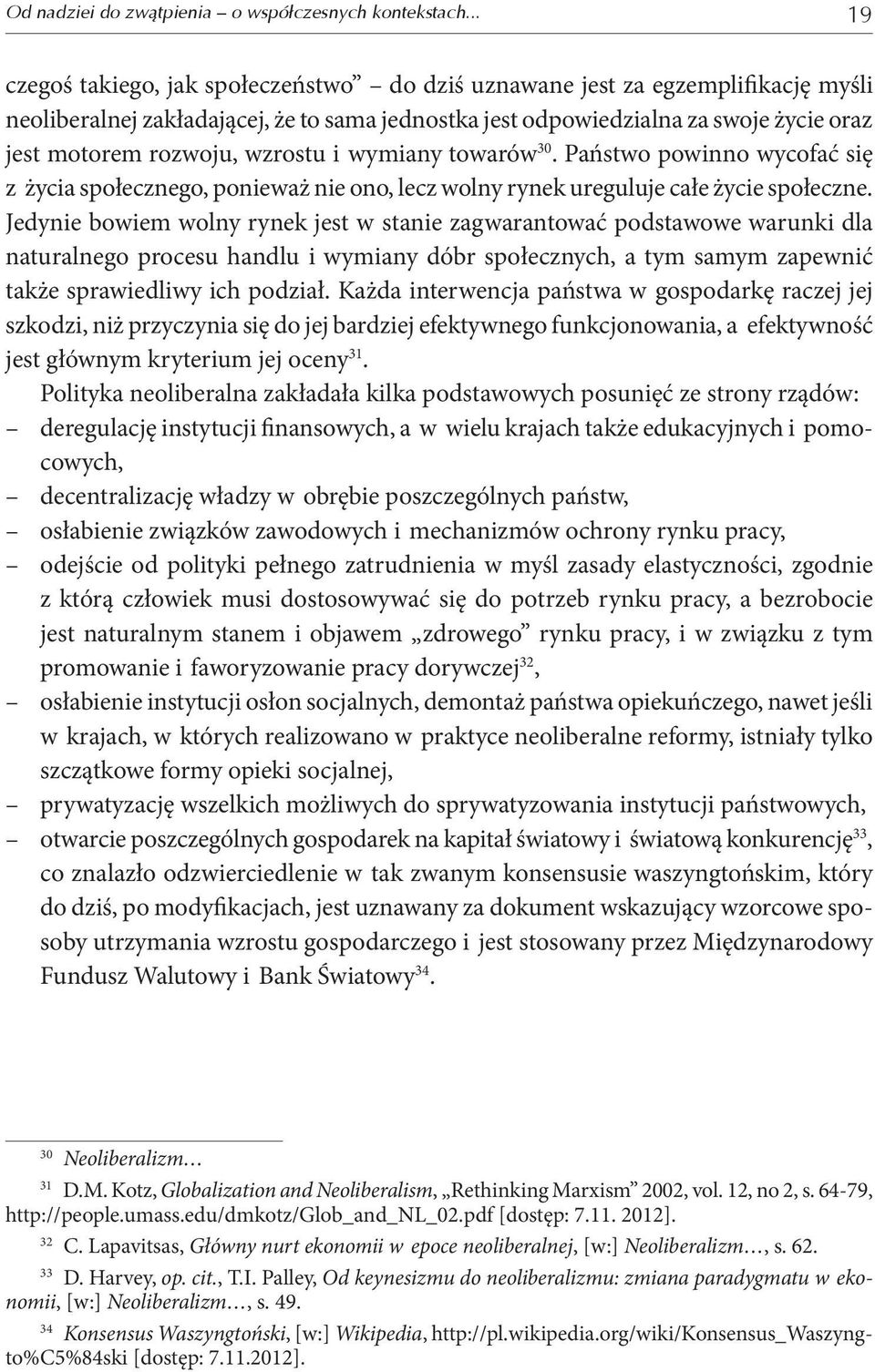 wzrostu i wymiany towarów 30. Państwo powinno wycofać się z życia społecznego, ponieważ nie ono, lecz wolny rynek ureguluje całe życie społeczne.