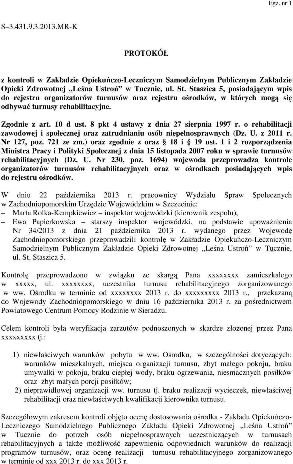 8 pkt 4 ustawy z dnia 27 sierpnia 1997 r. o rehabilitacji zawodowej i społecznej oraz zatrudnianiu osób niepełnosprawnych (Dz. U. z 2011 r. Nr 127, poz. 721 ze zm.) oraz zgodnie z oraz 18 i 19 ust.