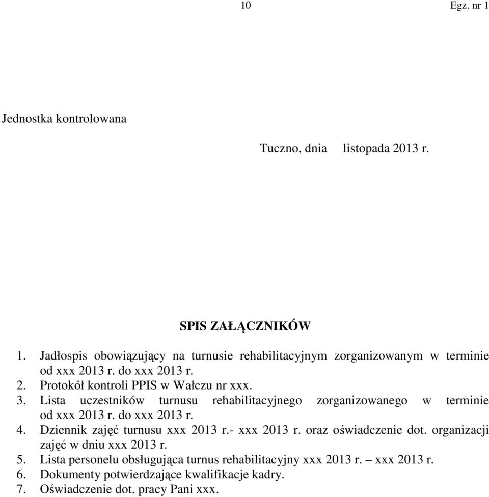 3. Lista uczestników turnusu rehabilitacyjnego zorganizowanego w terminie od xxx 2013 r. do xxx 2013 r. 4. Dziennik zajęć turnusu xxx 2013 r.