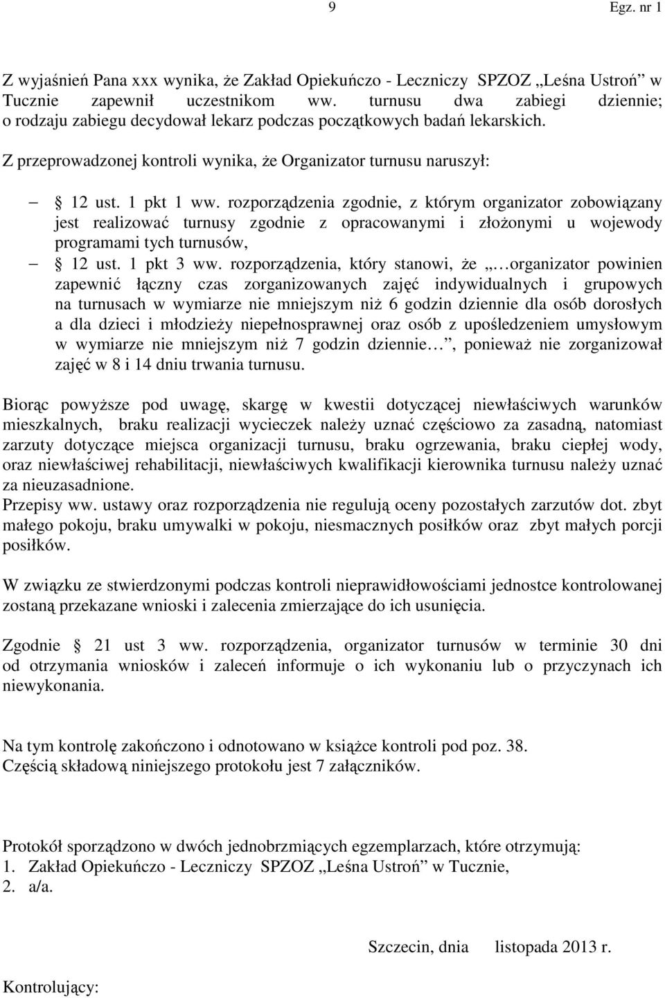 rozporządzenia zgodnie, z którym organizator zobowiązany jest realizować turnusy zgodnie z opracowanymi i złożonymi u wojewody programami tych turnusów, 12 ust. 1 pkt 3 ww.