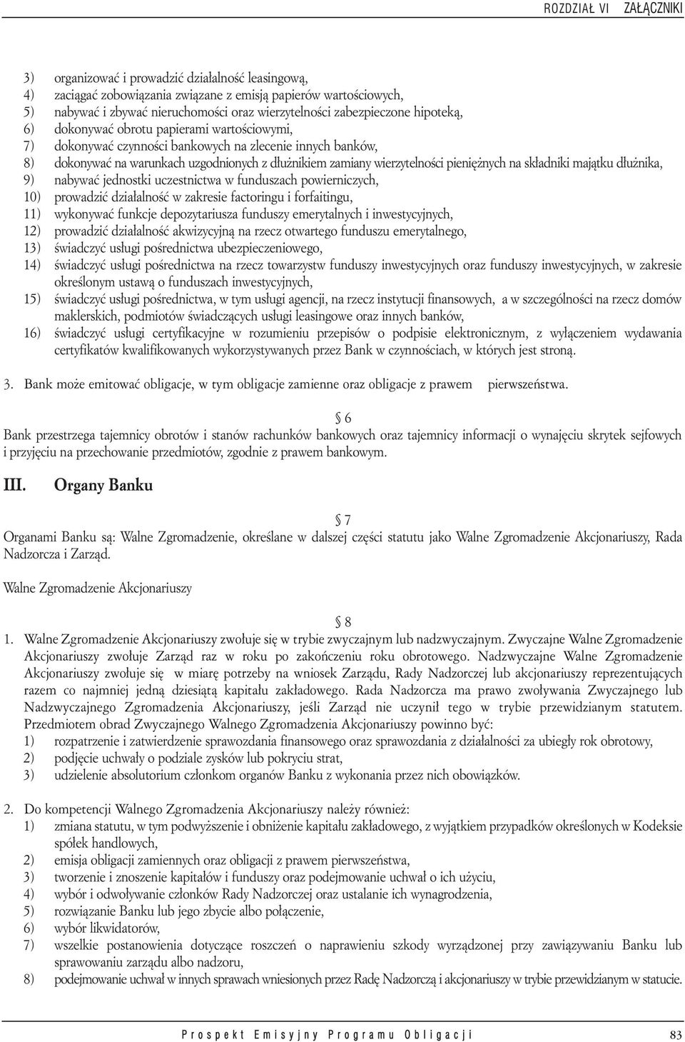 wierzytelności pieniężnych na składniki majątku dłużnika, 9) nabywać jednostki uczestnictwa w funduszach powierniczych, 10) prowadzić działalność w zakresie factoringu i forfaitingu, 11) wykonywać