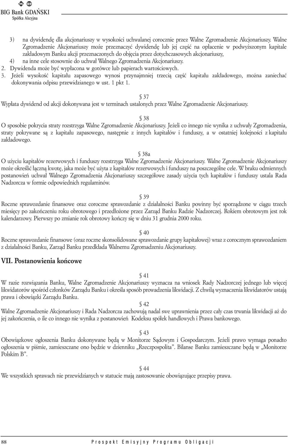 na inne cele stosownie do uchwał Walnego Zgromadzenia Akcjonariuszy. 2. Dywidenda mo e byæ wyp³acona w gotówce lub papierach wartoœciowych. 3.