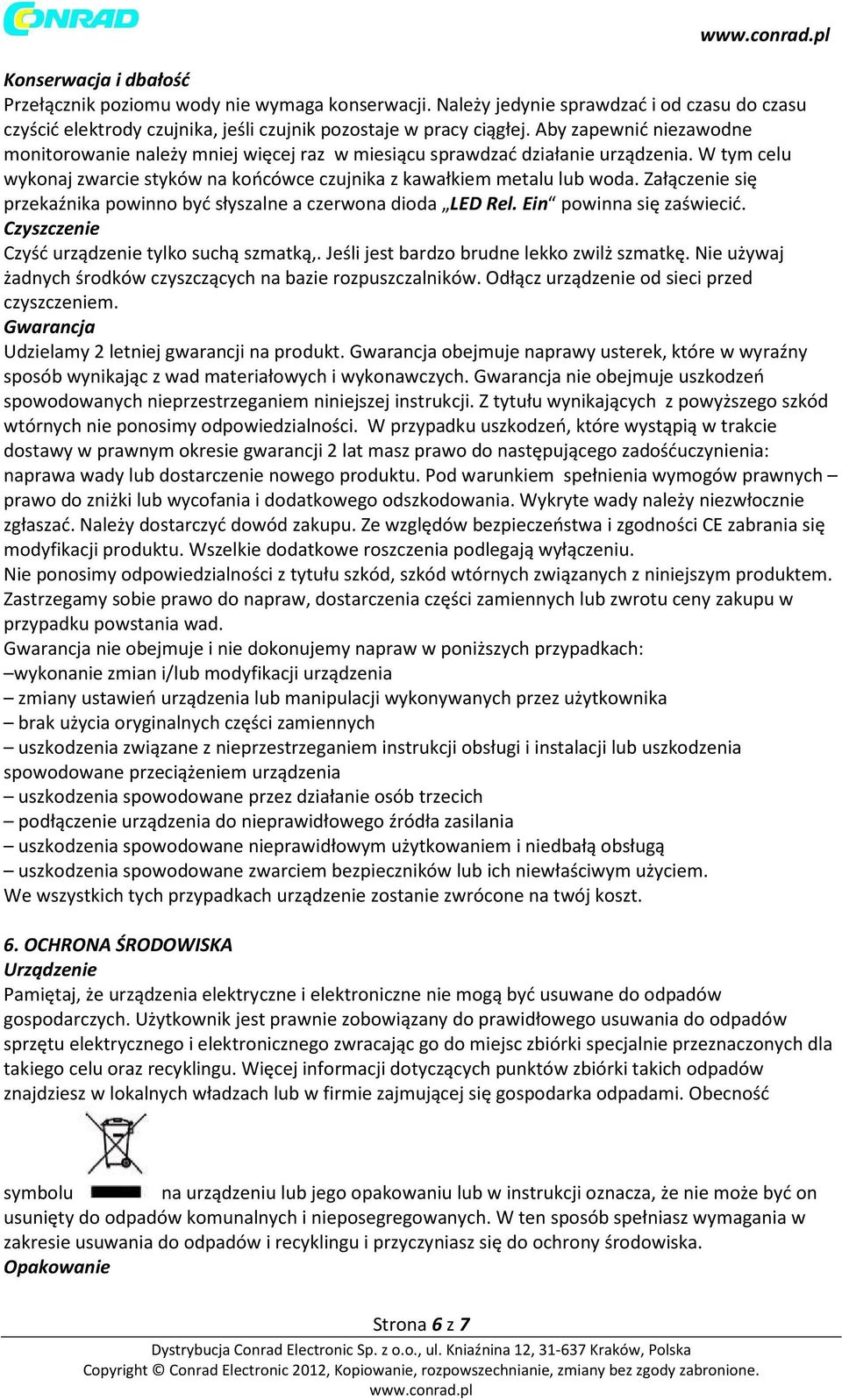 Załączenie się przekaźnika powinno być słyszalne a czerwona dioda LED Rel. Ein powinna się zaświecić. Czyszczenie Czyść urządzenie tylko suchą szmatką,. Jeśli jest bardzo brudne lekko zwilż szmatkę.