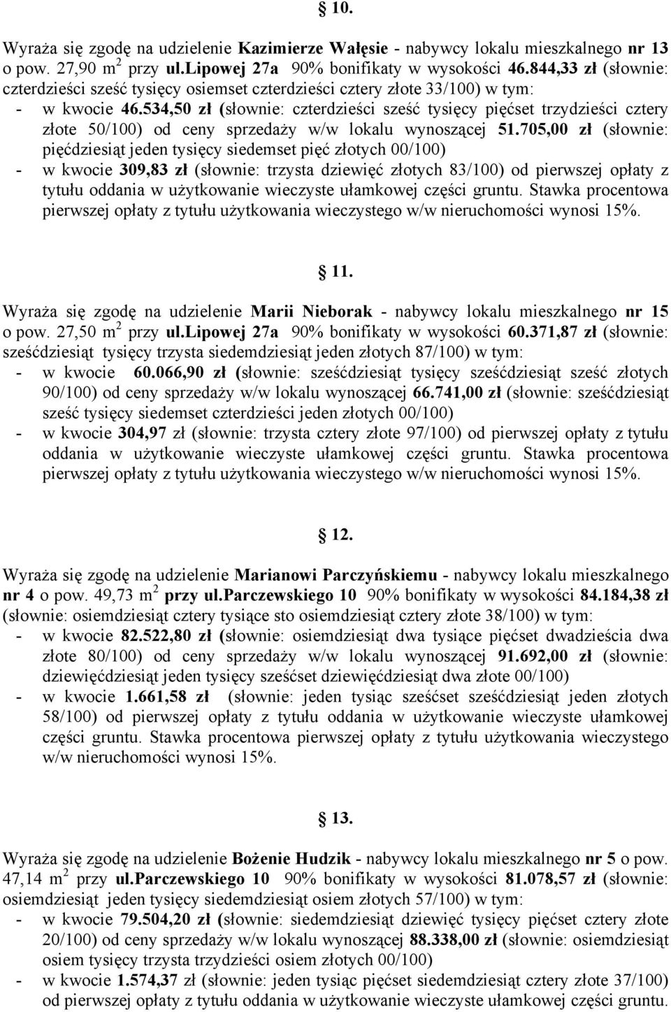 534,50 zł (słownie: czterdzieści sześć tysięcy pięćset trzydzieści cztery złote 50/100) od ceny sprzedaży w/w lokalu wynoszącej 51.