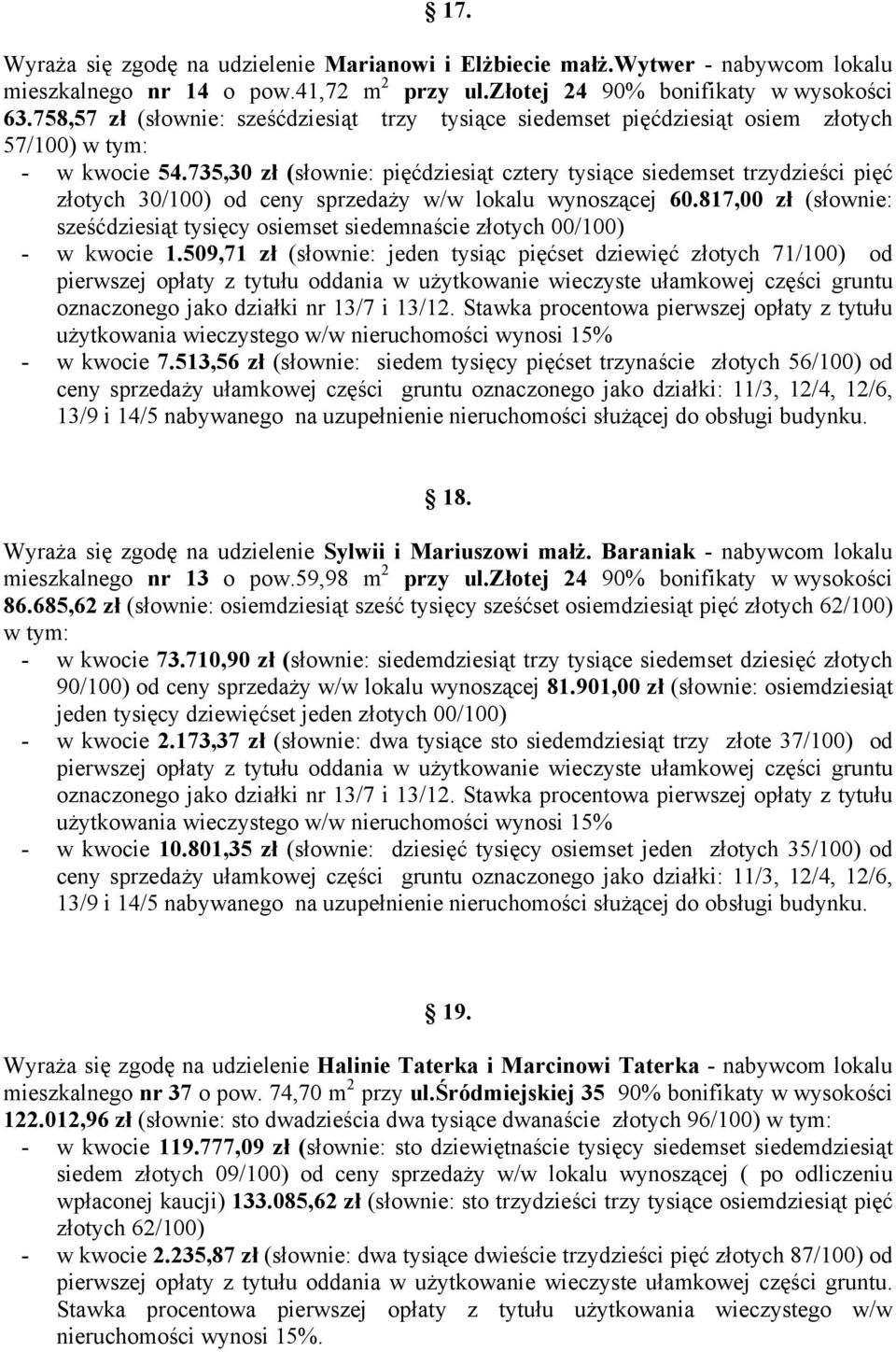 735,30 zł (słownie: pięćdziesiąt cztery tysiące siedemset trzydzieści pięć złotych 30/100) od ceny sprzedaży w/w lokalu wynoszącej 60.