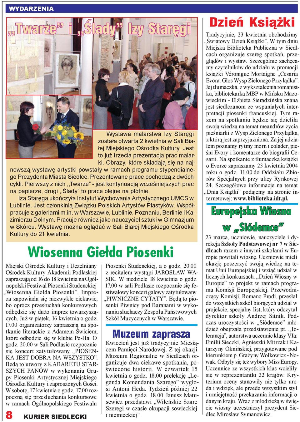 Pierwszy z nich,,twarze - jest kontynuacją wcześniejszych prac na papierze, drugi,,ślady to prace olejne na płótnie. Iza Staręga ukończyła Instytut Wychowania Artystycznego UMCS w Lublinie.