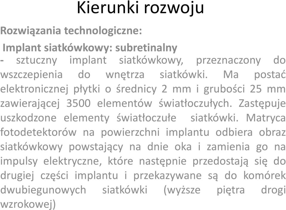 Zastępuje uszkodzone elementy światłoczułe siatkówki.