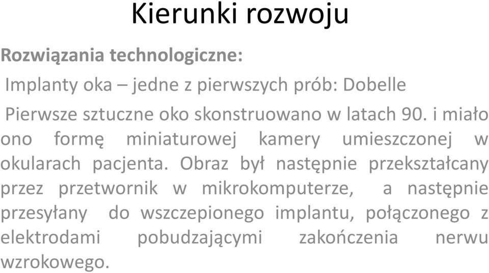 Obraz był następnie przekształcany przez przetwornik w mikrokomputerze, a następnie