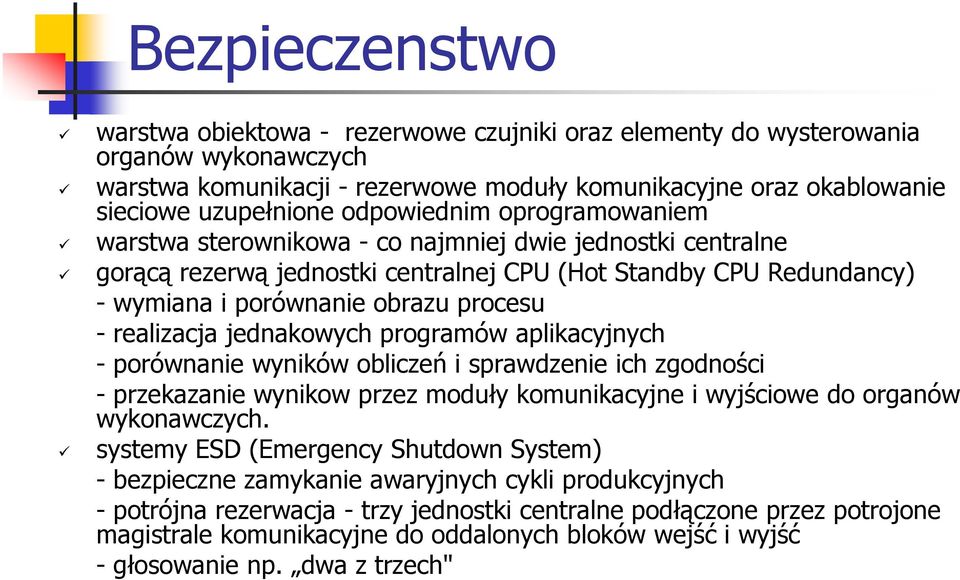 realizacja jednakowych programów aplikacyjnych - porównanie wyników obliczeń i sprawdzenie ich zgodności - przekazanie wynikow przez moduły komunikacyjne i wyjściowe do organów wykonawczych.