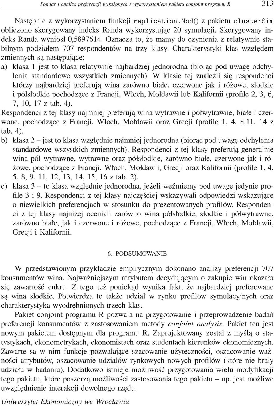 Oznacza to, że mamy do czynienia z relatywnie stabilnym podziałem 707 respondentów na trzy klasy.