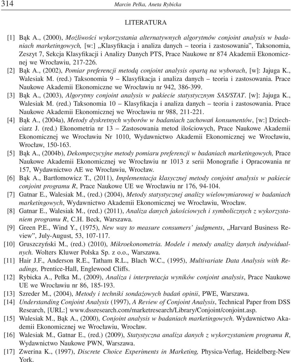 Klasyfikacji i Analizy Danych PTS, Prace Naukowe nr 874 Akademii Ekonomicznej we Wrocławiu, 217-226. [2] Bąk A., (2002), Pomiar preferencji metodą conjoint analysis opartą na wyborach, [w]: Jajuga K.