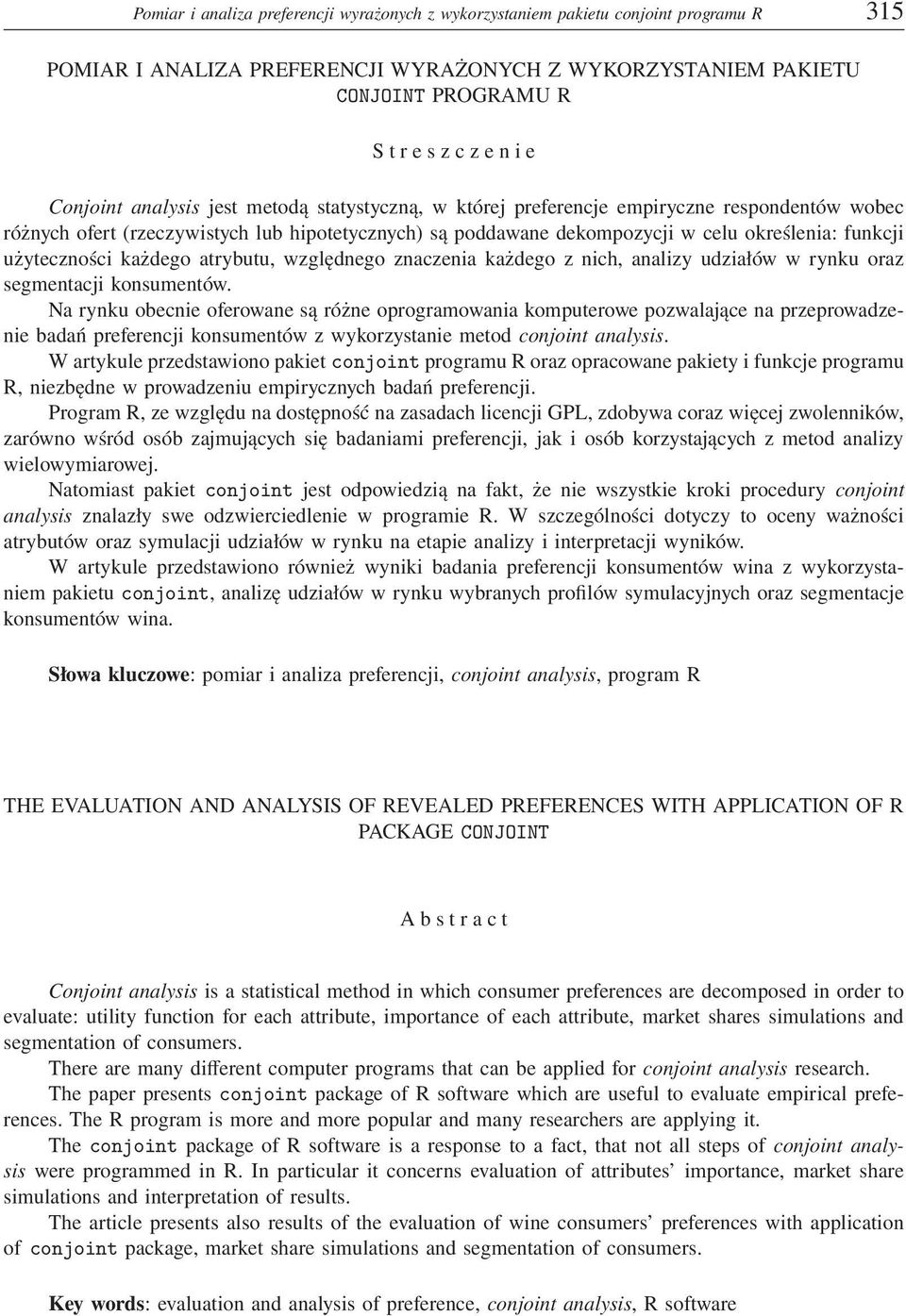 użyteczności każdego atrybutu, względnego znaczenia każdego z nich, analizy udziałów w rynku oraz segmentacji konsumentów.