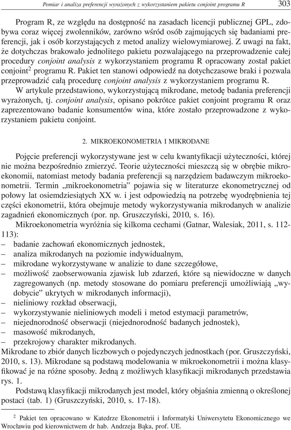 Z uwagi na fakt, że dotychczas brakowało jednolitego pakietu pozwalającego na przeprowadzenie całej procedury conjoint analysis z wykorzystaniem programu R opracowany został pakiet conjoint 2