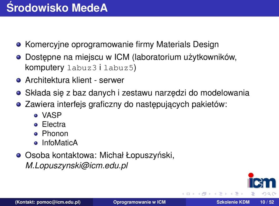 do modelowania Zawiera interfejs graficzny do następujacych pakietów: VASP Electra Phonon InfoMaticA Osoba