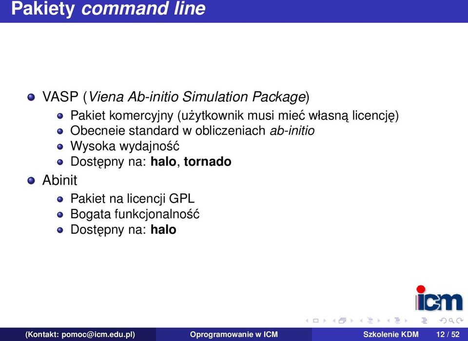 Wysoka wydajność Dostępny na: halo, tornado Abinit Pakiet na licencji GPL Bogata