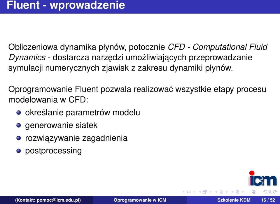 Oprogramowanie Fluent pozwala realizować wszystkie etapy procesu modelowania w CFD: określanie parametrów modelu