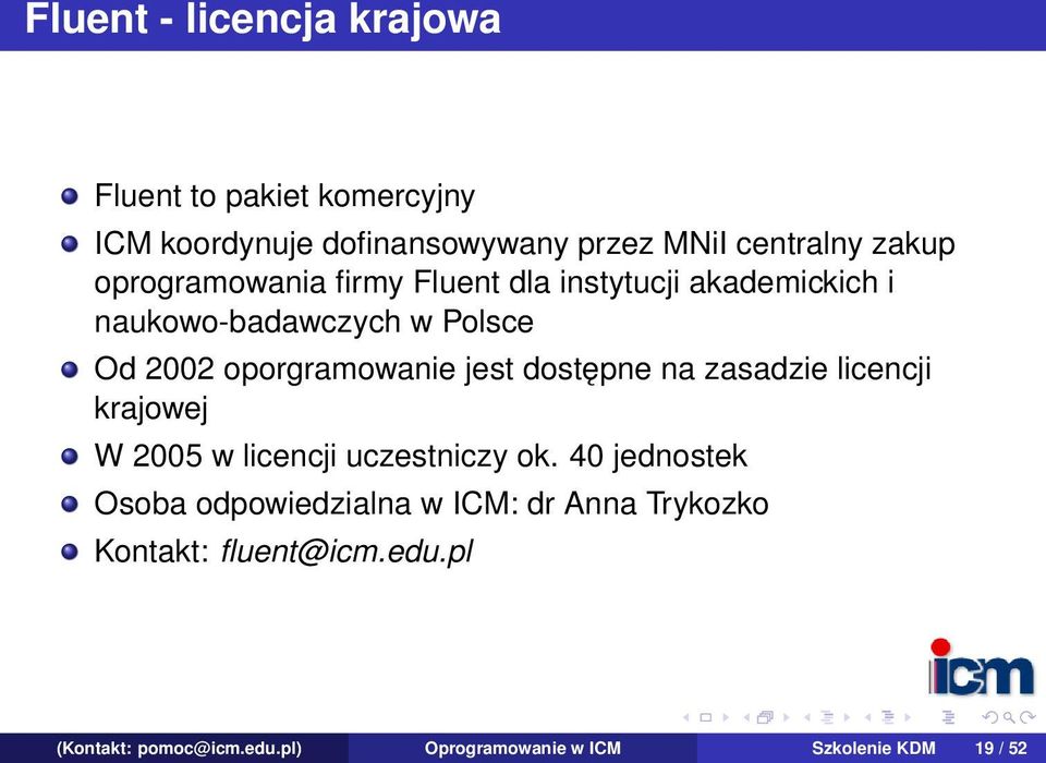 dostępne na zasadzie licencji krajowej W 2005 w licencji uczestniczy ok.