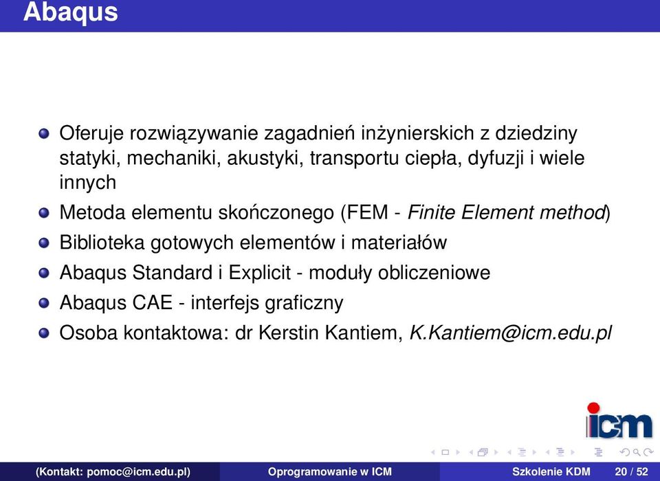 elementów i materiałów Abaqus Standard i Explicit - moduły obliczeniowe Abaqus CAE - interfejs graficzny Osoba