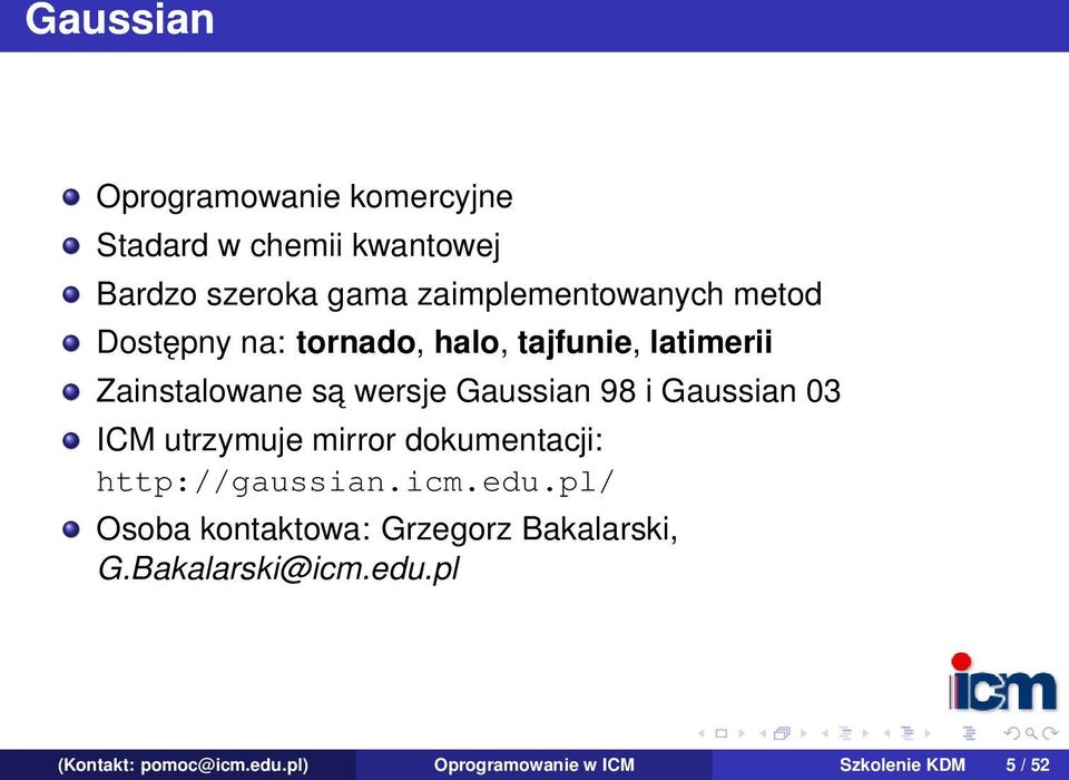 Gaussian 98 i Gaussian 03 ICM utrzymuje mirror dokumentacji: http://gaussian.icm.edu.