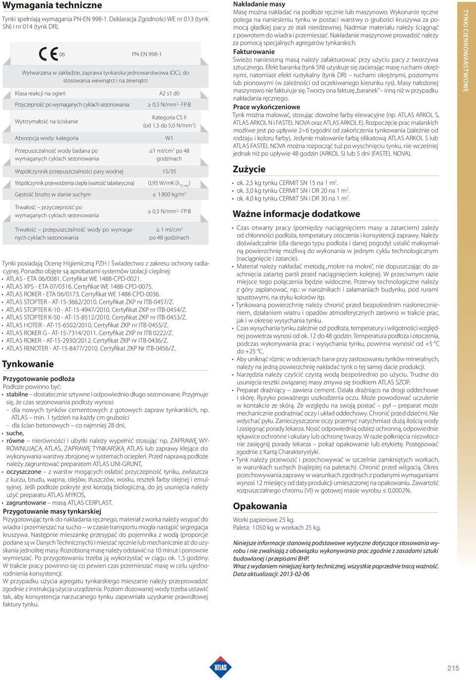 na ściskanie Absorpcja wody: kategoria Przepuszczalność wody badana po wymaganych cyklach sezonowania A2 s1 d0 0,5 N/mm 2 - FP:B Kategoria CS II (od 1,5 do 5,0 N/mm 2 ) W1 1 ml/cm 2 po 48 godzinach