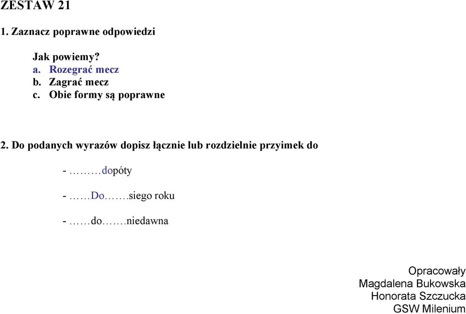 Do podanych wyrazów dopisz łącznie lub rozdzielnie