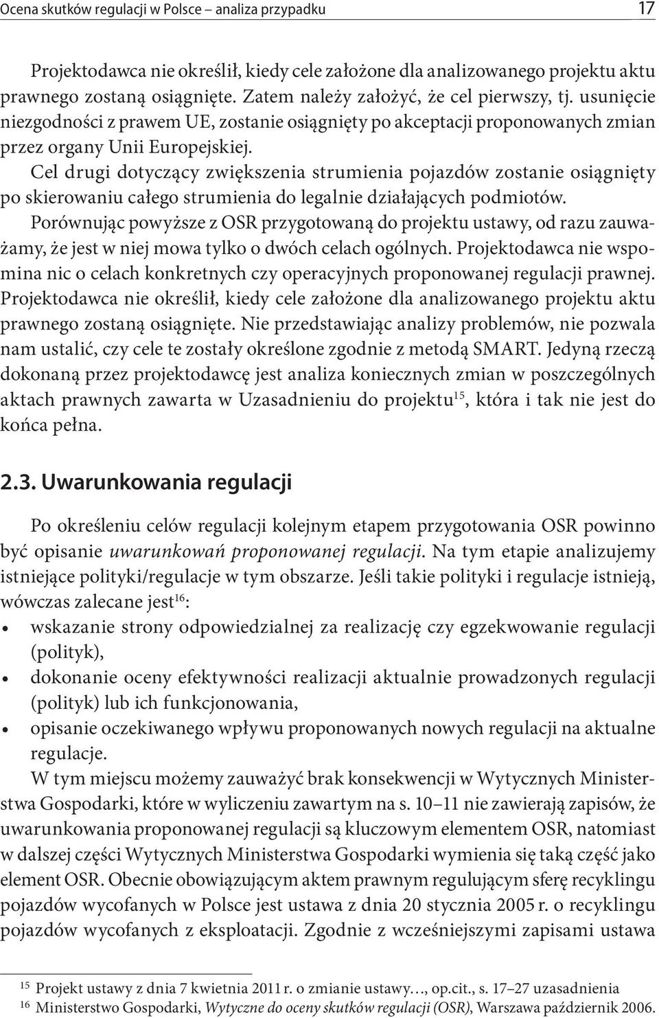 Cel drugi dotyczący zwiększenia strumienia pojazdów zostanie osiągnięty po skierowaniu całego strumienia do legalnie działających podmiotów.