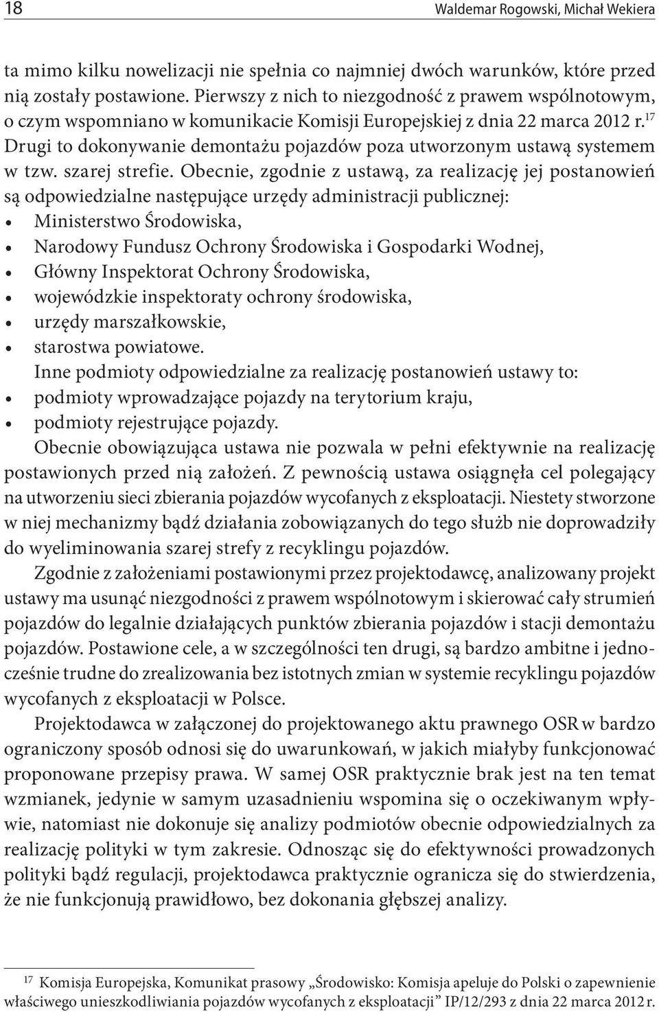 17 Drugi to dokonywanie demontażu pojazdów poza utworzonym ustawą systemem w tzw. szarej strefie.