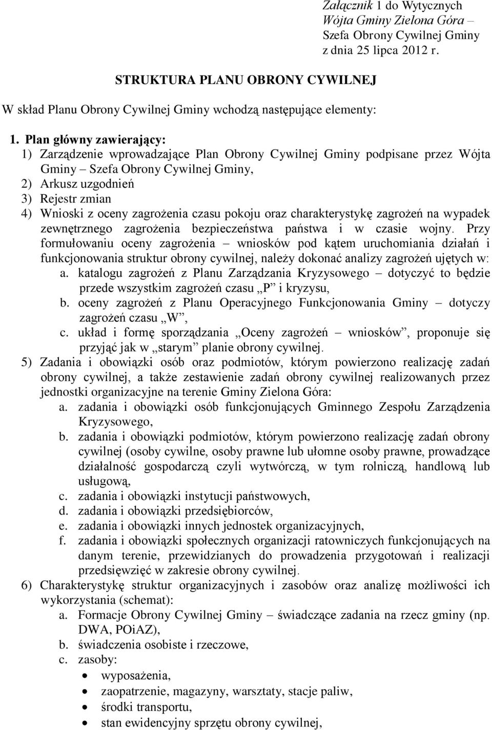 zagrożenia czasu pokoju oraz charakterystykę zagrożeń na wypadek zewnętrznego zagrożenia bezpieczeństwa państwa i w czasie wojny.