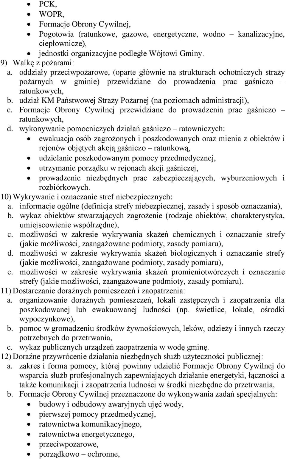 udział KM Państwowej Straży Pożarnej (na poziomach administracji), c. Formacje Obrony Cywilnej przewidziane do prowadzenia prac gaśniczo ratunkowych, d.