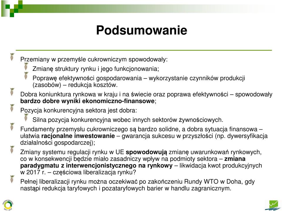 Dobra koniunktura rynkowa w kraju i na świecie oraz poprawa efektywności spowodowały bardzo dobre wyniki ekonomiczno-finansowe; Pozycja konkurencyjna sektora jest dobra: Silna pozycja konkurencyjna