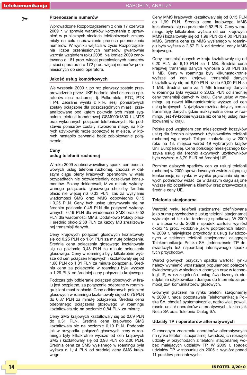 W wyniku wejœcia w ycie Rozporz¹dzenia liczba przeniesionych numerów gwa³townie wzros³a wzglêdem roku 2008. Na koniec 2009 zanotowano o 181 proc.