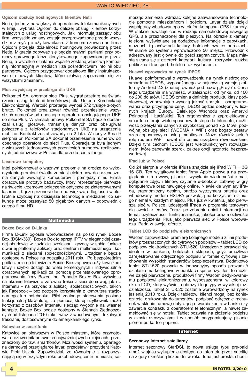 Jak informuj¹ zarz¹dy obu firm, wszystkie zmiany zostaj¹ przeprowadzone przede wszystkim z myœl¹ o u ytkownikach. Z koñcem czerwca br.