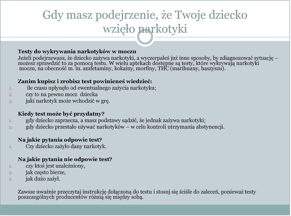 Zanim kupisz i zrobisz test powinieneś wiedzieć: 1. ile czasu upłynęło od ewentualnego zażycia narkotyku; 2. czy to na pewno mocz dziecka 3. jaki narkotyk może wchodzić w grę.