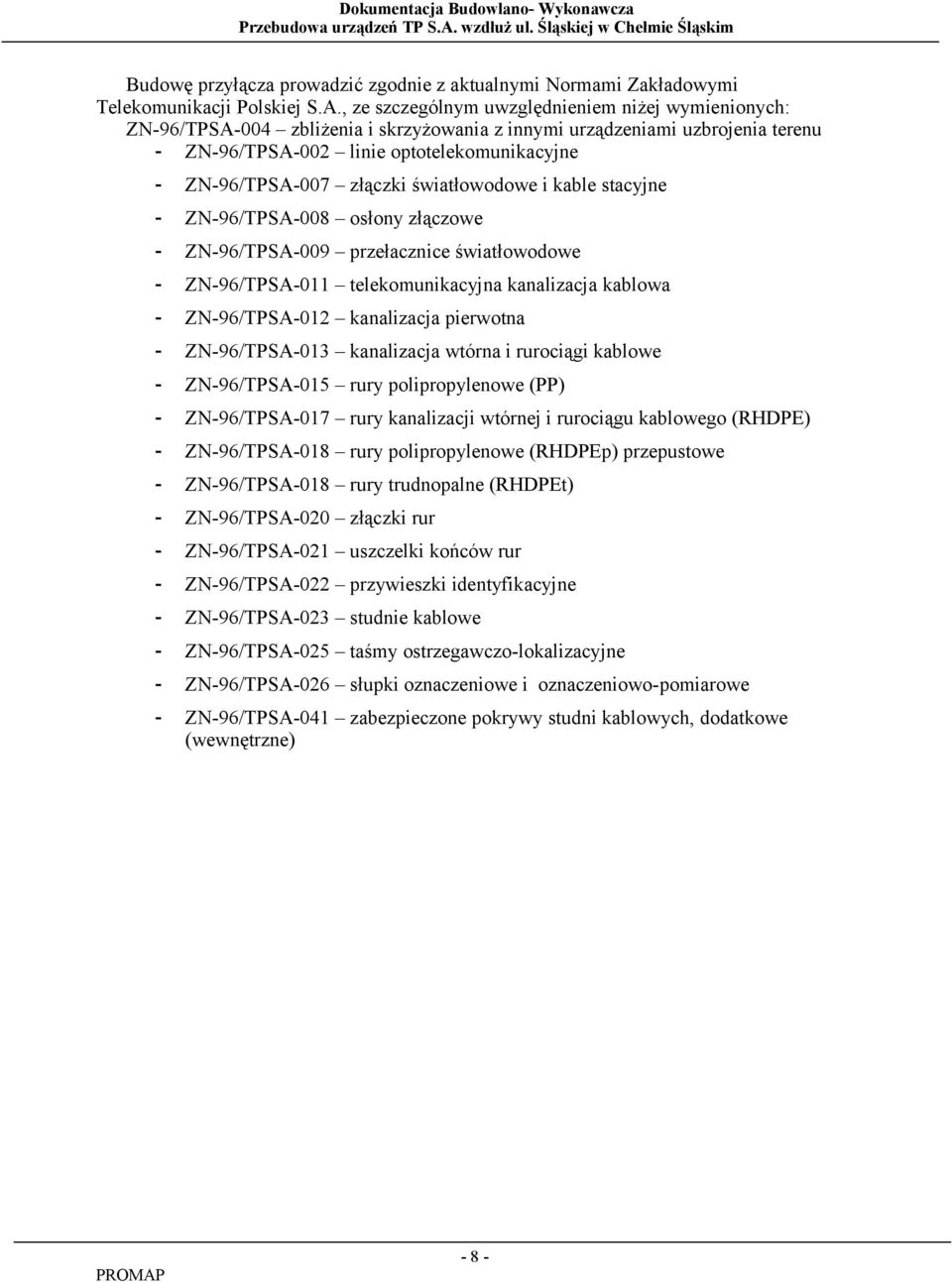 złączki światłowodowe i kable stacyjne - ZN-96/TPSA-008 osłony złączowe - ZN-96/TPSA-009 przełacznice światłowodowe - ZN-96/TPSA-011 telekomunikacyjna kanalizacja kablowa - ZN-96/TPSA-012 kanalizacja