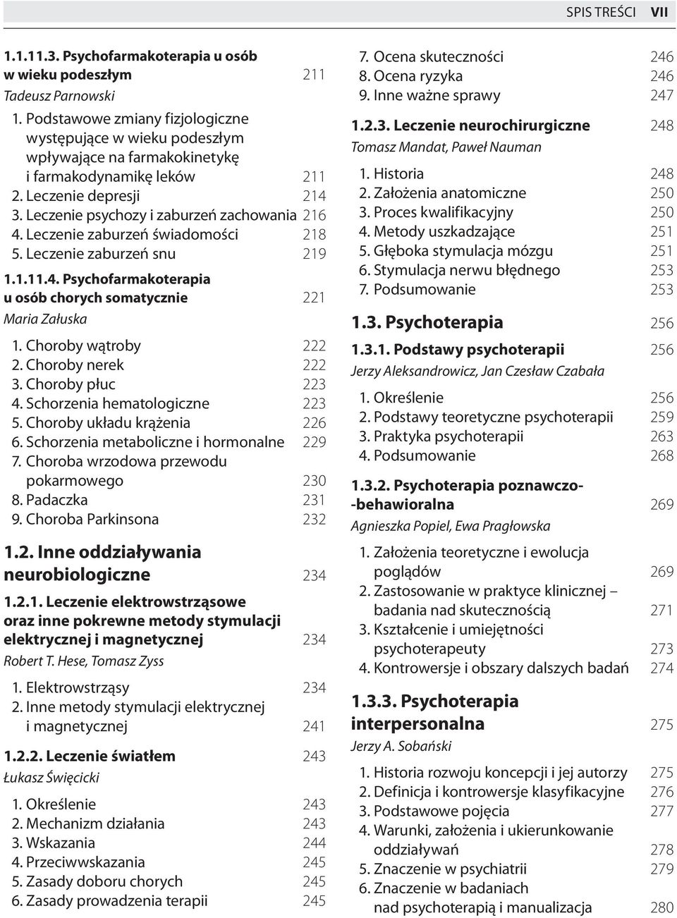 Leczenie zaburzeń świadomości 218 5. Leczenie zaburzeń snu 219 1.1.11.4. Psychofarmakoterapia u osób chorych somatycznie 221 Maria Załuska 1. Choroby wątroby 222 2. Choroby nerek 222 3.