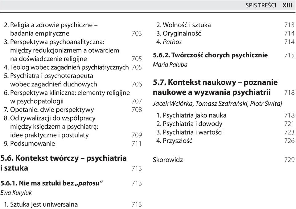 Opętanie: dwie perspektywy 708 8. Od rywalizacji do współpracy między księdzem a psychiatrą: idee praktyczne i postulaty 709 9. Podsumowanie 711 5.6. Kontekst twórczy psychiatria i sztuka 713 2.