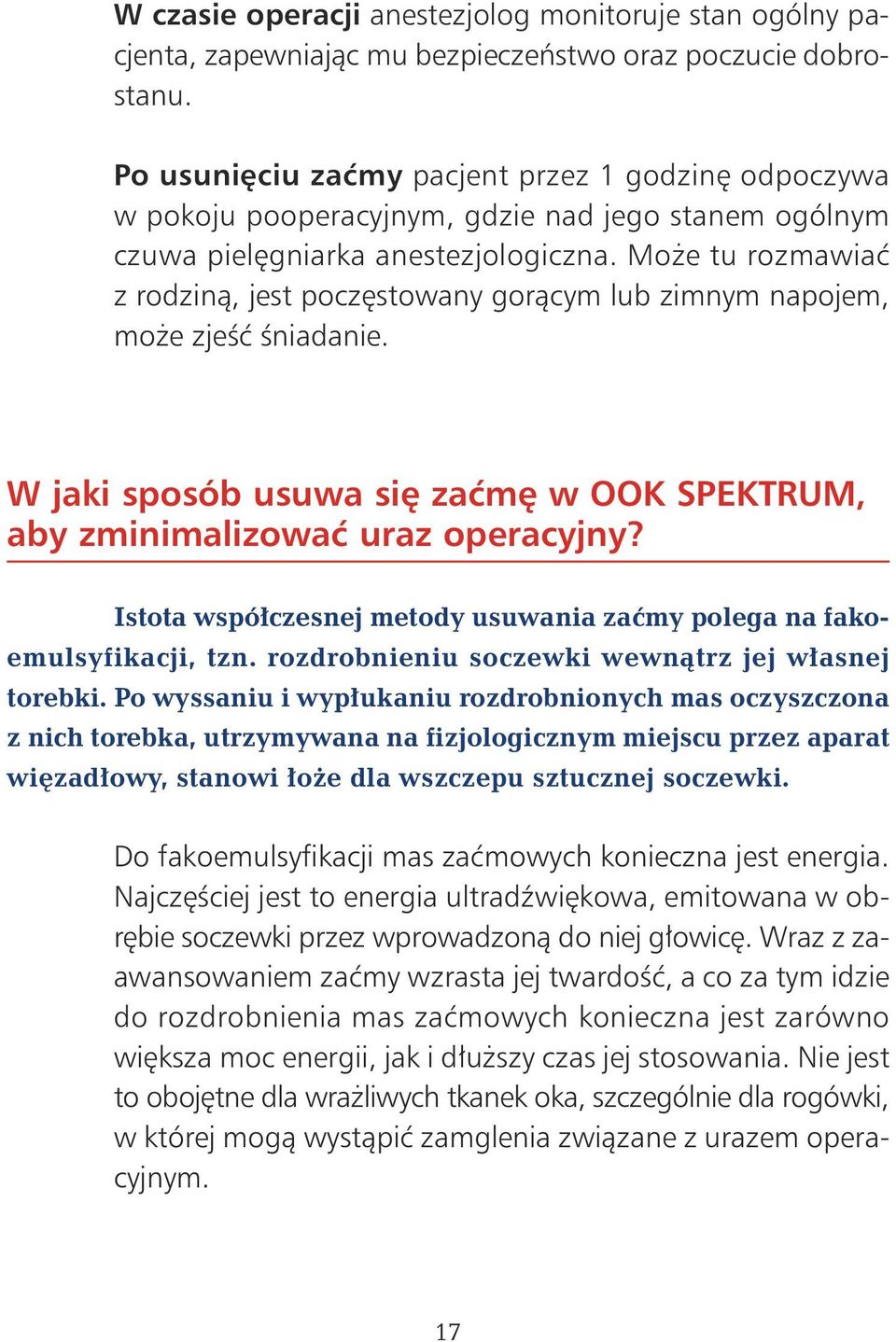 Mo e tu rozmawiaç z rodzinà, jest pocz stowany goràcym lub zimnym napojem, mo e zjeêç Êniadanie. W jaki sposób usuwa si zaçm w OOK SPEKTRUM, aby zminimalizowaç uraz operacyjny?