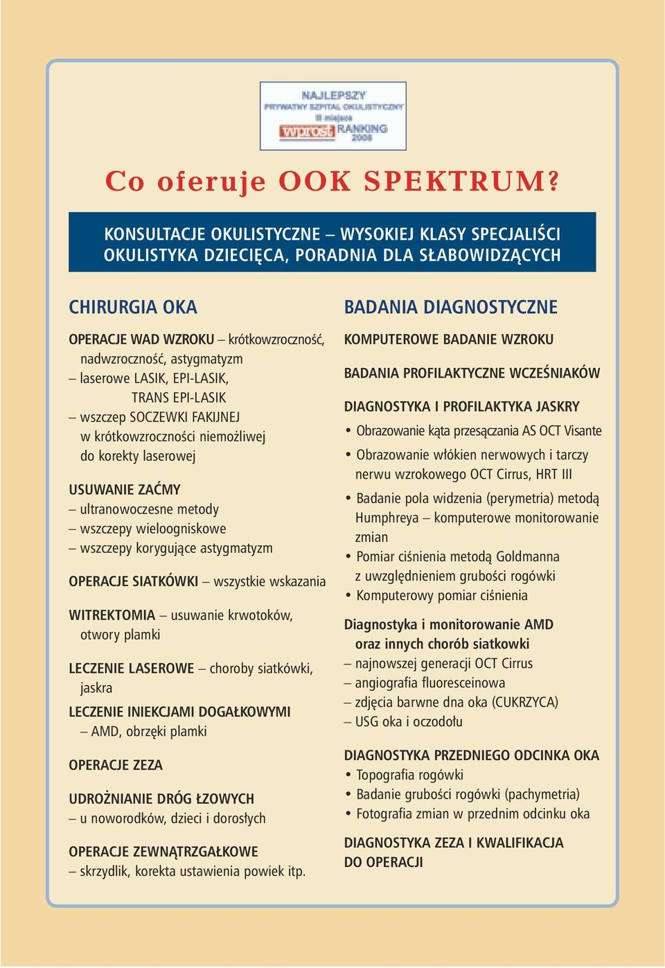 EPI-LASIK, TRANS EPI-LASIK wszczep SOCZEWKI FAKIJNEJ w krótkowzrocznoêci niemo liwej do korekty laserowej USUWANIE ZAåMY ultranowoczesne metody wszczepy wieloogniskowe wszczepy korygujàce astygmatyzm