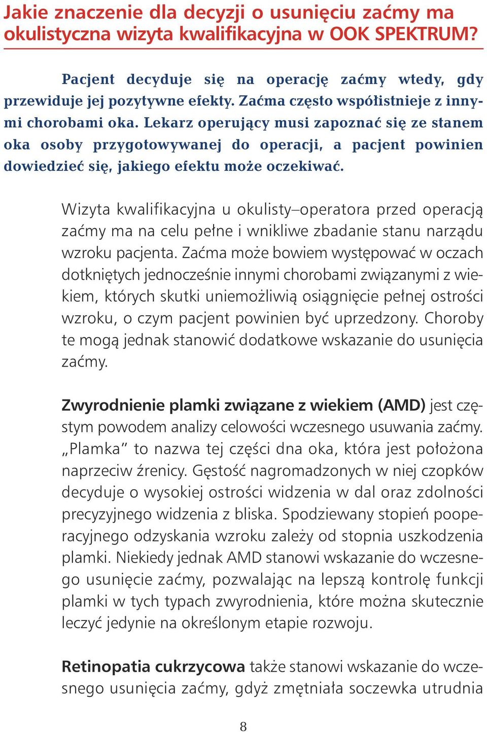 Wizyta kwalifikacyjna u okulisty operatora przed operacjà zaçmy ma na celu pe ne i wnikliwe zbadanie stanu narzàdu wzroku pacjenta.