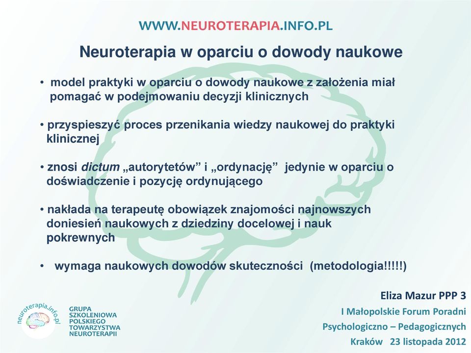 pozycję ordynującego nakłada na terapeutę obowiązek znajomości najnowszych doniesień naukowych z dziedziny docelowej i nauk pokrewnych wymaga