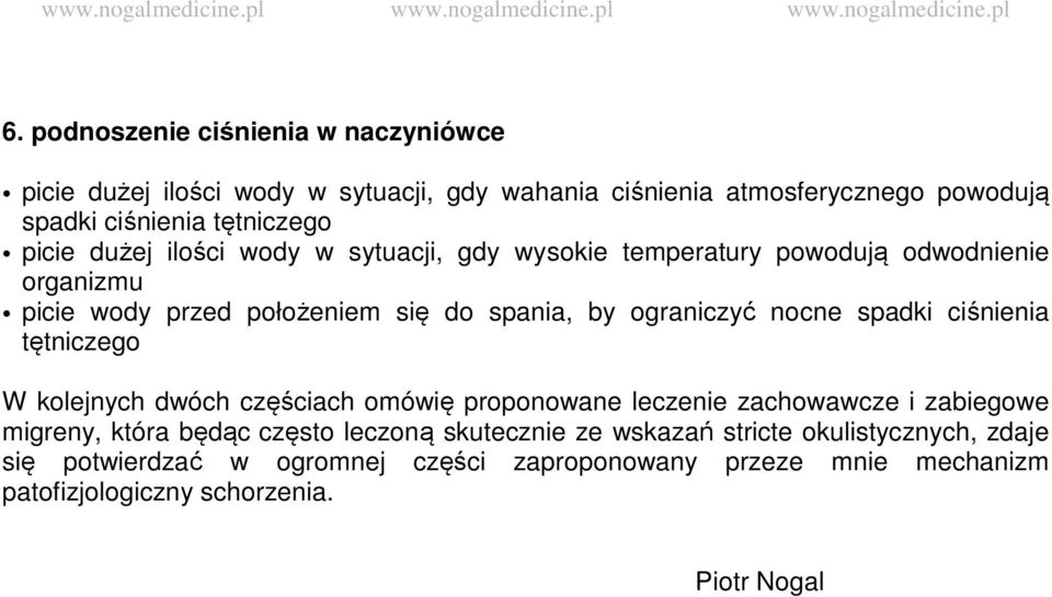 wody w sytuacji, gdy wysokie temperatury powodują odwodnienie organizmu picie wody przed położeniem się do spania, by ograniczyć nocne spadki ciśnienia tętniczego W