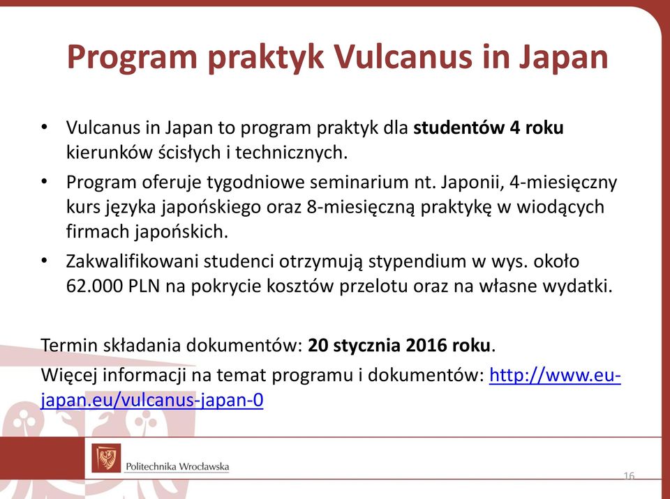 Japonii, 4-miesięczny kurs języka japońskiego oraz 8-miesięczną praktykę w wiodących firmach japońskich.